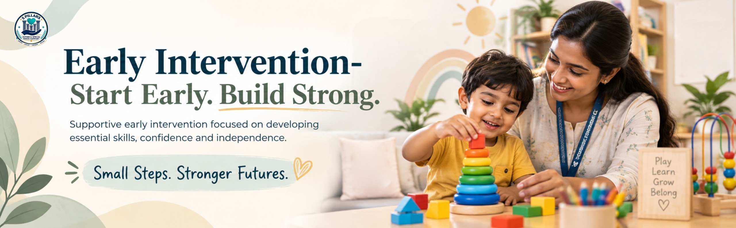 Early Intervention — Start Early, Build Strong. Supportive early intervention focused on developing essential skills, confidence and independence. Small steps, stronger futures.